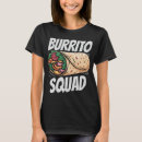 Search for burrito tshirts Mexican food