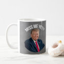 Search for miss me yet mugs Funny
