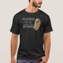 Search for potato tshirts Therefore