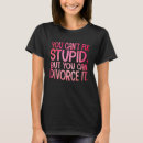 Search for funny divorce tshirts Can