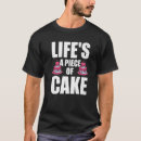 Search for piece of cake tshirts Life's