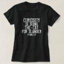 Search for curiosity tshirts Saying