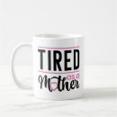 Search for tired as a mother mugs Exhausted