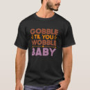 Search for gobble til you wobble tshirts Autumn