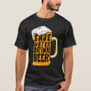 Search for save water drink beer tshirts Drinking