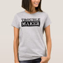 Search for trouble maker tshirts Sarcastic