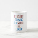 Search for growing old coffee mugs Humour