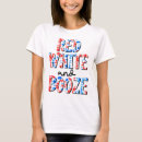 Search for red white and booze tshirts Patriotic