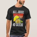 Search for all juice no seeds tshirts Apparel