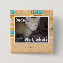 Search for dude buttons I can has cheezburger