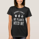 Search for funny gardening tshirts Sorry