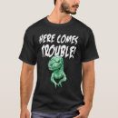Search for here comes trouble tshirts Dinosaur