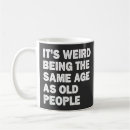 Search for funny old people mugs Sarcastic