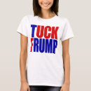 Search for tuck frump tshirts Election