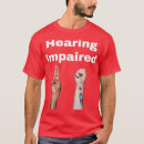 Search for hearing impaired tshirts Signing