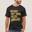 Search for motivational quotes for work tshirts Dreams
