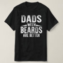 Search for dad beard tshirts Dads
