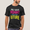 Search for sugar tshirts Mommy
