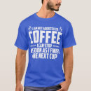 Recherche de coffeeholic tshirts Drinker