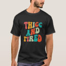 Search for thicc tshirts Tired
