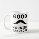 Search for good morning handsome mugs Funny