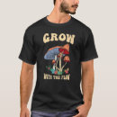 Search for mushroom growing tshirts Psilocybin