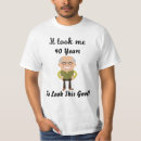 Search for 40 years look good tshirts Party