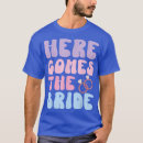 Search for here comes the bride tshirts Bride to be