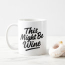 Search for wine lover mugs This might be wine