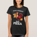 Search for pizza thanksgiving tshirts Save