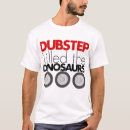 Search for dubstep tshirts Dirty