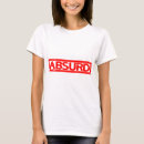 Recherche de absurde tshirts Amusant