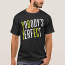 Search for nobodys perfect tshirts Perfection