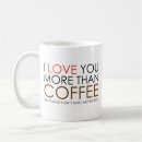 Search for i love you more than mugs Caffeine