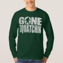 Search for gone squatchin tshirts Funny