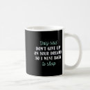 Search for give up mugs Dreams