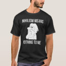 Search for nihilism tshirts Philosophy