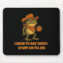 Search for frog sayings mousepads Stuff or