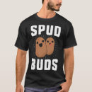 Search for spud tshirts Vegetable