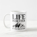 Search for mountain life mugs Life is better