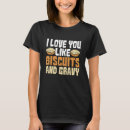 Search for biscuits and gravy tshirts Breakfast