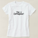 Search for outrage tshirts Sarcasm