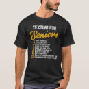 Search for texting for seniors tshirts Birthday