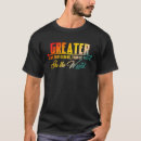 Search for greater is he tshirts World