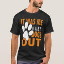 Search for i let the dogs out mens tshirts Saying