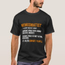 Search for coin collector tshirts Numismatist