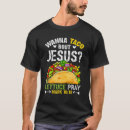 Search for taco jesus tshirts Lettuce