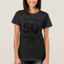 Search for funny 50th birthday tshirts Years