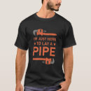 Search for laying pipe tshirts Pipefitter