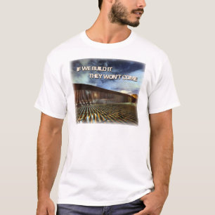 001 If We Build It They Won't Come T-Shirt